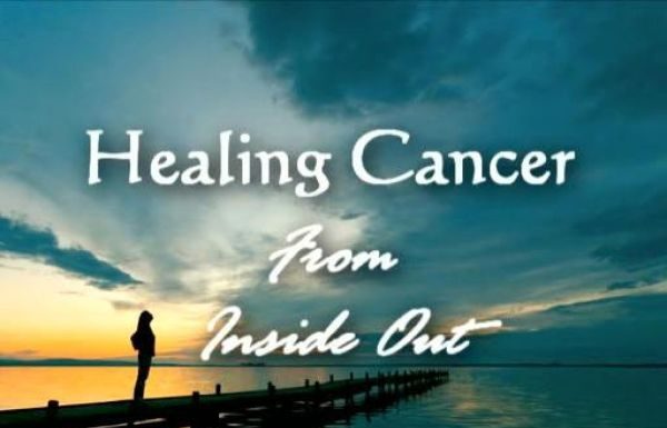 Un documentar important – Vindecand cancerul din interior spre exterior!